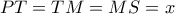 \displaystyle{PT = TM = MS = x}