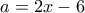 a=2x-6 a=2x-6