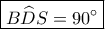 \boxed{B\widehat DS=90^\circ}