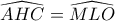\widehat{AHC}=\widehat{MLO}