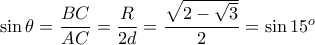 \sin \theta = \dfrac {BC}{AC}=\dfrac {R}{2d}= \dfrac {\sqrt {2-\sqrt 3}}{2}=\sin {15^o}