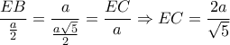 \displaystyle \frac{{EB}}{{\frac{a}{2}}} = \frac{a}{{\frac{{a\sqrt 5 }}{2}}} = \frac{{EC}}{a} \Rightarrow EC = \frac{{2a}}{{\sqrt 5 }}