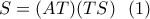 \displaystyle{S=(AT)(TS) \  \  (1) }