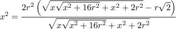 {x^2} = \dfrac{{2{r^2}\left( {\sqrt {x\sqrt {{x^2} + 16{r^2}}  + {x^2} + 2{r^2}}  - r\sqrt 2 } \right)}}{{\sqrt {x\sqrt {{x^2} + 16{r^2}}  + {x^2} + 2{r^2}} }}