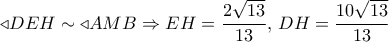 \triangleleft DEH \sim  \triangleleft AMB \Rightarrow EH = \dfrac{{2\sqrt {13} }}{{13}},\,DH = \dfrac{{10\sqrt {13} }}{{13}}