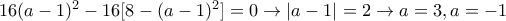 16(a-1)^2-16[8-(a-1)^2]=0 \rightarrow |a-1|=2 \rightarrow a=3 , a=-1
