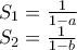 \begin{array}{l} 
 S_1  = \frac{1}{{1 - a}} \\  
 S_2  = \frac{1}{{1 - b}} \\  
 \end{array}