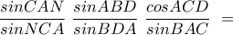 \dfrac{sinCAN}{sinNCA}\,\,\dfrac{sinABD}{sinBDA}\,\,\dfrac{cosACD}{sinBAC}\,\,=