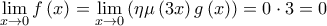 \displaystyle{\mathop {\lim }\limits_{x \to 0} f\left( x \right) = \mathop {\lim }\limits_{x \to 0} \left( {\eta \mu \left( {3x} \right)g\left( x \right)} \right) = 0 \cdot 3 = 0}