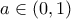 a \in (0, 1) a \in (0, 1)