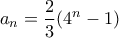 \displaystyle{ a_n = \frac{2}{3}(4^n-1)}