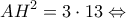 \displaystyle{A{H^2} = 3 \cdot 13 \Leftrightarrow }