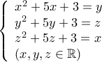 \left\{ \begin{array}{l} 
{x^2} + 5x + 3 = y\\ 
{y^2} + 5y + 3 = z\\ 
{z^2} + 5z + 3 = x\\ 
\left( {x,y,z \in \mathbb{R}} \right) 
\end{array} \right.