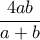 \displaystyle{\quad \frac{4ab}{a + b}}