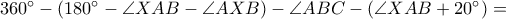 360^\circ-(180^\circ-\angle XAB-\angle AXB)-\angle ABC-(\angle XAB+20^\circ)=
