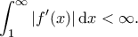 \displaystyle{ \int_1^{\infty} |f'(x)| \, \mathrm{d}x < \infty.}