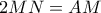 2MN = AM