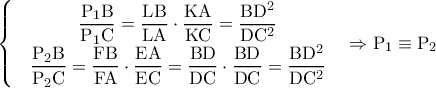 \left\{\begin{matrix} & \rm \dfrac{P_1B}{P_1C}=\dfrac{LB}{LA}\cdot \dfrac{KA}{KC}=\dfrac{BD^2}{DC^2} & \\ & \rm \dfrac{P_2B}{P_2C}=\dfrac{FB}{FA}\cdot \dfrac{EA}{EC}=\dfrac{BD}{DC}\cdot\dfrac{BD}{DC}=\dfrac{BD^2}{DC^2} & \end{matrix}\right.\rm \Rightarrow P_1\equiv P_2
