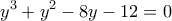 \displaystyle{{y^3} + {y^2} - 8y - 12 = 0}
