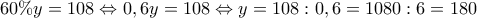 \displaystyle{60\%y=108 \Leftrightarrow 0,6y=108 \Leftrightarrow y=108:0,6=1080:6=180}