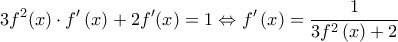  \displaystyle 3{f^2}(x) \cdot f'\left( x \right) + 2f'(x) = 1 \Leftrightarrow f'\left( x \right) = \frac{1}{{3{f^2}\left( x \right) + 2}}