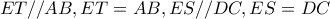 ET//AB,ET=AB,ES//DC,ES=DC
