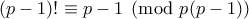 \displaystyle{(p-1)!\equiv p-1 \pmod{p(p-1)}}