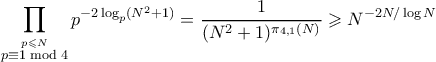 \displaystyle  \prod_{\stackrel{ p \leqslant N}{p \equiv 1 \bmod 4}} p^{-2\log_p(N^2+1)}  = \frac{1}{(N^2+1)^{\pi_{4,1}(N)}} \geqslant N^{-2N/\log{N}}