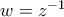 w=z^{-1}