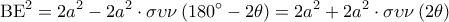 \displaystyle {\rm B}{{\rm E}^2} = 2{a^2} - 2{a^2} \cdot \sigma \upsilon \nu \left( {180^\circ  - 2\theta } \right) = 2{a^2} + 2{a^2} \cdot \sigma \upsilon \nu \left( {2\theta } \right)