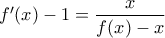 f'(x)-1=\displaystyle\frac{x}{f(x)-x}