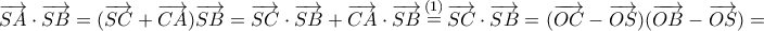 \displaystyle{\overrightarrow {SA} \cdot \overrightarrow {SB} = (\overrightarrow {SC} + \overrightarrow {CA} )\overrightarrow {SB} = \overrightarrow {SC} \cdot \overrightarrow {SB} + \overrightarrow {CA} \cdot \overrightarrow {SB} \mathop = \limits^{(1)} \overrightarrow {SC} \cdot \overrightarrow {SB} = (\overrightarrow {OC} - \overrightarrow {OS} )(\overrightarrow {OB} - \overrightarrow {OS} ) = } \displaystyle{\overrightarrow {SA} \cdot \overrightarrow {SB} = (\overrightarrow {SC} + \overrightarrow {CA} )\overrightarrow {SB} = \overrightarrow {SC} \cdot \overrightarrow {SB} + \overrightarrow {CA} \cdot \overrightarrow {SB} \mathop = \limits^{(1)} \overrightarrow {SC} \cdot \overrightarrow {SB} = (\overrightarrow {OC} - \overrightarrow {OS} )(\overrightarrow {OB} - \overrightarrow {OS} ) = }