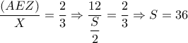  \dfrac{(AEZ)}{X}= \dfrac{2}{3}  \Rightarrow  \dfrac{12}{ \dfrac{S}{2} }= \dfrac{2}{3}  \Rightarrow S=36  