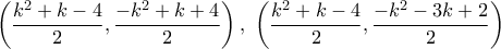 \displaystyle{\left(\frac{k^2+k-4}{2},\frac{-k^2+k+4}{2}\right),~\left(\frac{k^2+k-4}{2},\frac{-k^2-3k+2}{2}\right)} \displaystyle{\left(\frac{k^2+k-4}{2},\frac{-k^2+k+4}{2}\right),~\left(\frac{k^2+k-4}{2},\frac{-k^2-3k+2}{2}\right)}