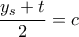 \dfrac{y_{s}+t}{2}=c
