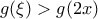 g(\xi)>g(2x)