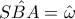 \hat{SBA }=\hat{\omega }