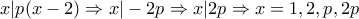 x|p(x-2) \Rightarrow x|-2p \Rightarrow x|2p \Rightarrow x=1,2,p,2p
