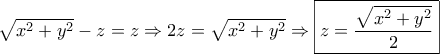 \sqrt{x^2+y^2}-z=z \Rightarrow 2z=\sqrt{x^2+y^2}\Rightarrow \boxed{z=\dfrac{ \sqrt{x^2+y^2}}{2}}