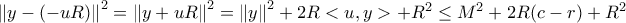 \left \| y-(-uR) \right \|^2=\left \| y+uR \right \|^2=\left \| y \right \|^2+2R<u,y>+ R ^2 \leq M^{2}+2R(c-r)+R^{2}