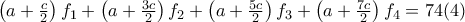 \left(a + \frac{c}{2} \right) f_1 +\left(a + \frac{3c}{2} \right) f_2 + \left(a + \frac{5c}{2} \right) f_3 + \left(a + \frac{7c}{2} \right) f_4 = 74 (4)
