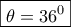 \boxed{\theta=36^0} \boxed{\theta=36^0}