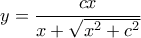 \displaystyle y = \frac{{cx}}{{x + \sqrt {{x^2} + {c^2}} }}