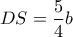 DS=\dfrac{5}{4}b