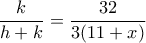  \dfrac {k}{h+k} = \dfrac {32}{3(11+x)} 