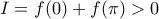 I=f(0)+f(\pi)>0