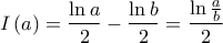 \displaystyle{I\left( a \right) = \frac{{\ln a}}{2} - \frac{{\ln b}}{2} = \frac{{\ln \frac{a}{b}}}{2}}