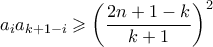 \displaystyle a_ia_{k+1-i} \geqslant \left(\dfrac{2n+1-k}{k+1}\right)^2