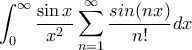 \displaystyle  
\int_0^{\infty}\frac{\sin x}{x^2}\sum_{n=1}^{\infty}\frac{sin(nx)}{n!}dx 
