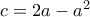 c= 2a-a^2